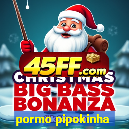 pormo pipokinha